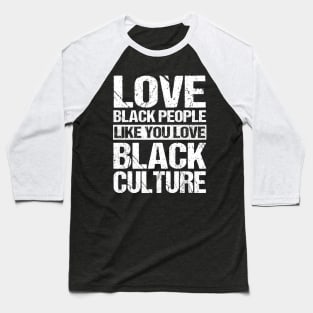 Vintage Love Black People Like You Love Black Culture T-Shirt Black Pride Black History Month Baseball T-Shirt